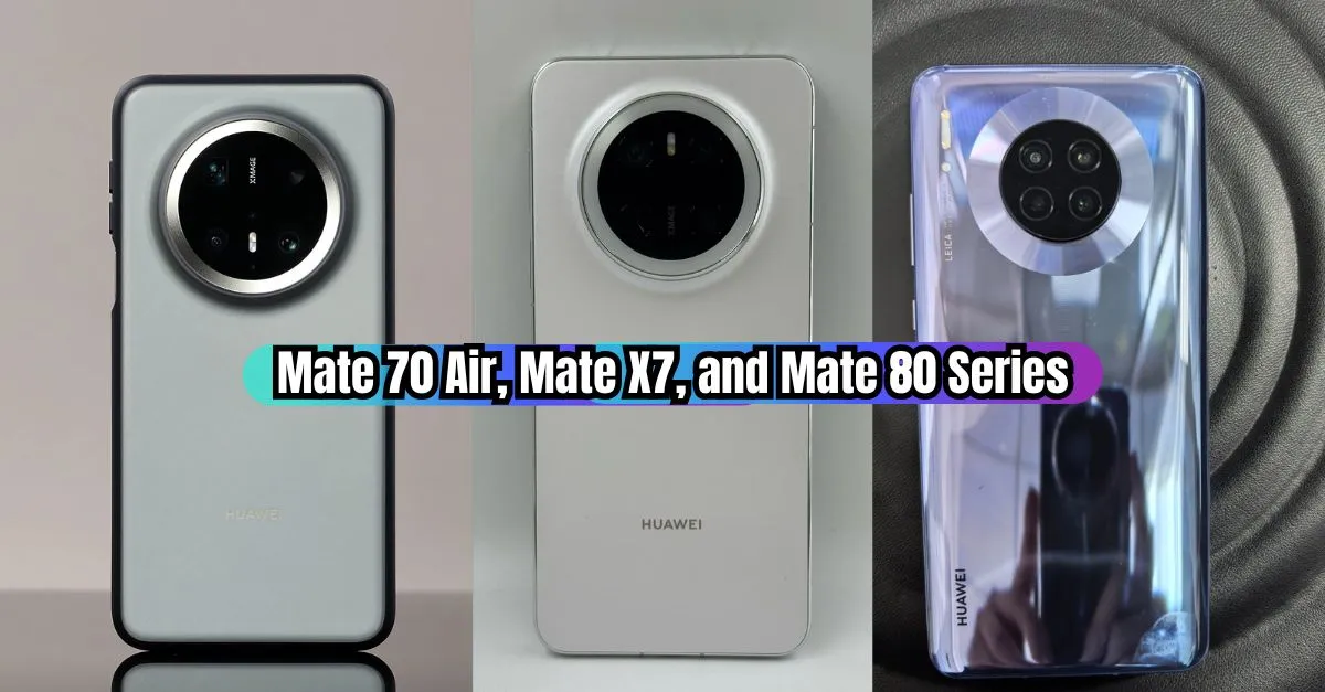 Mate 70 Air, Mate X7, and Mate 80 Series