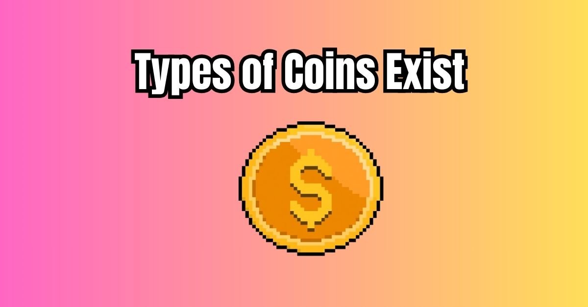 Types of Coins Exist